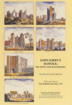 Hardcover John Kirby's Suffolk: His Maps and Roadbooks: With a Facsimile of the Suffolk Traveller, 1735 Book