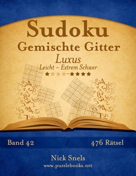 Paperback Sudoku Gemischte Gitter Luxus - Leicht bis Extrem Schwer - Band 42 - 476 Rätsel [German] Book