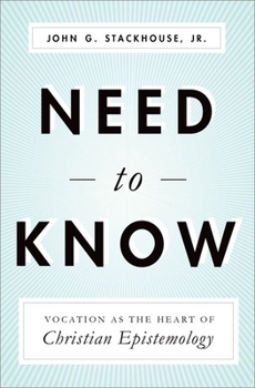 Hardcover Need to Know: Vocation as the Heart of Christian Epistemology Book