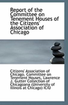 Paperback Report of the Committee on Tenement Houses of the Citizens' Association of Chicago Book