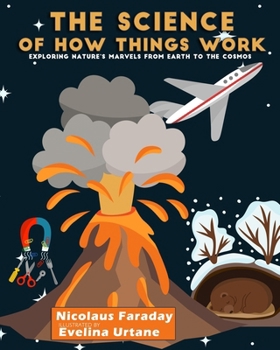 Paperback The Science of How Things Work: Exploring Nature's Marvels from Earth to the Cosmos Book