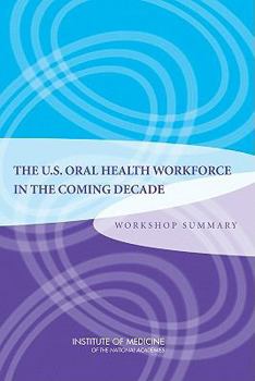 Paperback The U.S. Oral Health Workforce in the Coming Decade: Workshop Summary Book