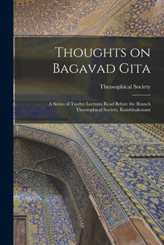 Paperback Thoughts on Bagavad Gita: a Series of Twelve Lectures Read Before the Branch Theosophical Society, Kumbhakonam Book