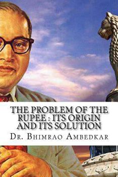 Paperback The Problem Of The Rupee: Its Origin And Its Solution: (History Of Indian Currency & Banking) Book