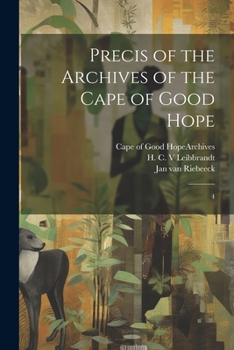 Paperback Precis of the Archives of the Cape of Good Hope: 4 Book