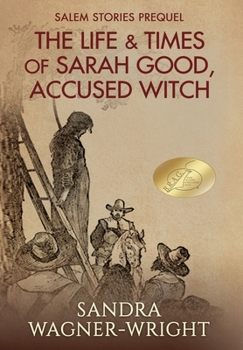 The Life & Times of Sarah Good, Accused Witch: Salem Stories Prequel