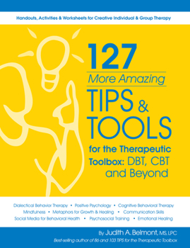 127 More Amazing Tips and Tools for the Therapeutic Toolbox