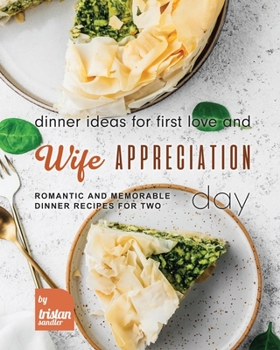 Paperback Dinner Ideas for First Love and Wife Appreciation Day: Romantic and Memorable Dinner Recipes for Two Book