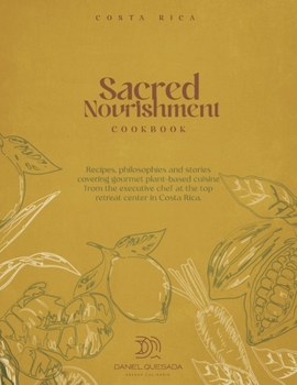 Paperback Sacred Nourishment: Recipes, Philosophies and Stories Covering Gourmet Plant-Based Cuisine Book