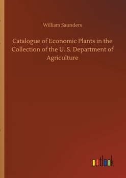 Paperback Catalogue of Economic Plants in the Collection of the U. S. Department of Agriculture Book