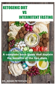 Paperback Ketogenic Diet Vs Intermitent Fasting: A complete book guide thaat explain the benefits of the two diets Book