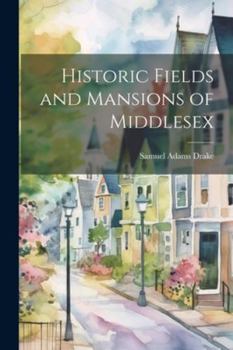 Paperback Historic Fields and Mansions of Middlesex Book
