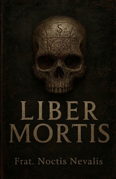 Liber Mortis: Libro (Grimorio) De: Necromancia, Ocultismo, Magia Negra, Esoterismo, Brujería, Mano izquierda. (Spanish Edition)