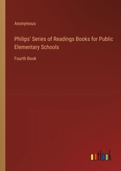Paperback Philips' Series of Readings Books for Public Elementary Schools: Fourth Book