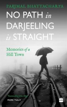 Paperback No Path in Darjeeling Is Straight: Memories of a Hill Town Book