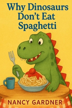 Paperback Why Dinosaurs Don't Eat Spaghetti: Ever seen a T-Rex try to twirl noodles? Book