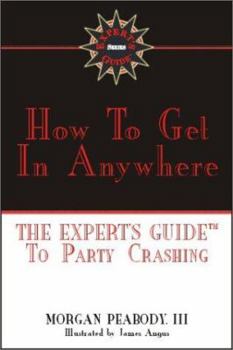 Paperback How to Get in Anywhere: The Expert's Guide to Party Crashing Book