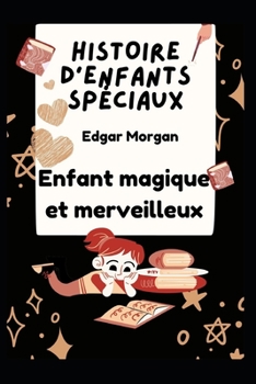 Histoire d'enfants sp?ciaux: Enfant magique et merveilleux