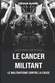 Paperback Le cancer militant: Le militantisme contre la cause [French] Book