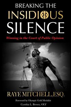 Breaking The Insidious Silence. Winning in the Court of Public Opinion