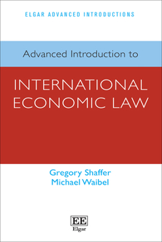Advanced Introduction to International Economic Law (Elgar Advanced Introductions series)