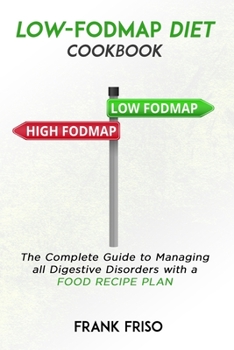 Paperback Low-Fodmap Diet Cookbook: The Complete Guide to Managing all Digestive Disorders with a Food Recipe Plan Book