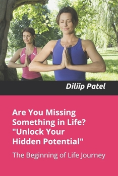 Paperback Are You Missing Something in Life? Unlock your Hidden Potential: A journey to success Book
