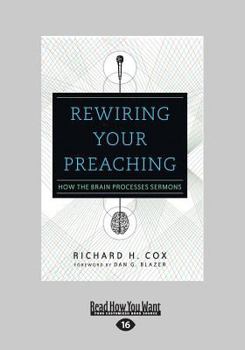 Paperback Rewiring Your Preaching: How the Brain Processes Sermons [Large Print] Book