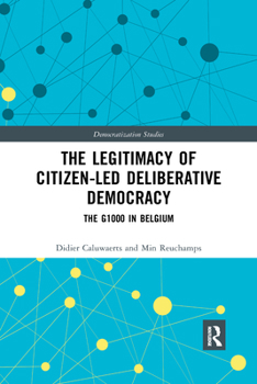 The Legitimacy of Citizen-Led Deliberative Democracy: The G1000 in Belgium