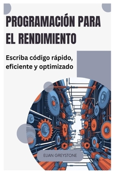 Programación para el rendimiento: Escriba código rápido, eficiente y optimizado (Spanish Edition)