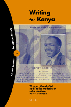 Writing for Kenya: The Life and Works of Henry Muoria (African Sources for African History)
