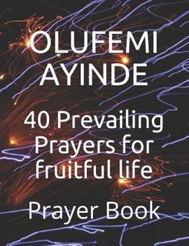 Paperback 40 Prevailing Prayers for Fruitful Life: Prayer Book