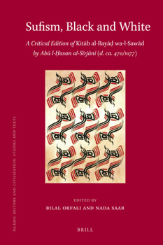 Sufism, Black and White: A Critical Edition of Kitāb al-Bayāḍ wa-l-Sawād by Abū l-Ḥasan al-Sīrjānī - Book  of the Brill's Islamic History and Civilization