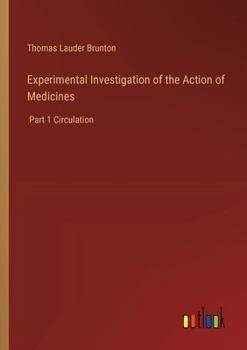 Paperback Experimental Investigation of the Action of Medicines: Part 1 Circulation Book