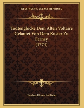 Paperback Todtenglocke Dem Alten Voltaire Gelautet Von Dem Kuster Zu Ferney (1774) [German] Book