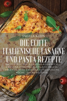 Paperback Die Echte Italienische Lasagne Und Pasta Rezepte [German] Book