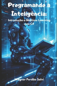 Paperback Programando a Inteligência: Introdução a Machine Learning com C# [Portuguese] Book