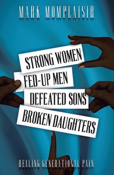 Paperback Strong Women, Fed-Up Men, Defeated Sons, Broken Daughters: Healing Generational Pain Book