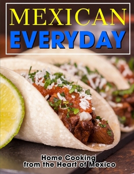 Paperback Mexican Everyday: Home Cooking from the Heart of Mexico Book