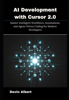 Paperback AI Development with Cursor 2.0: Master Intelligent Workflows, Automations, and Agent-Driven Coding for Modern Developers Book