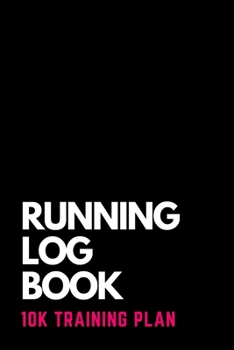 Paperback Running Log Book 10k Training Plan: 10-Week Planner for Beginners and Complete Runner's Day by Day Log Book