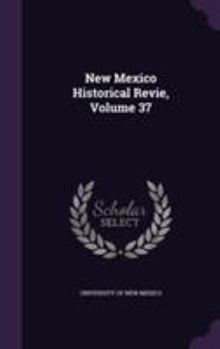 Hardcover New Mexico Historical Revie, Volume 37 Book