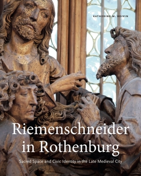 Hardcover Riemenschneider in Rothenburg: Sacred Space and Civic Identity in the Late Medieval City Book