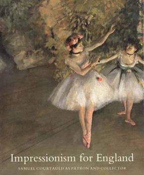 Hardcover Impressionism for England: Samuel Courtauld as Patron and Collector Book