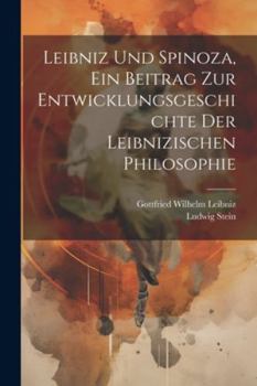 Paperback Leibniz Und Spinoza, ein Beitrag zur Entwicklungsgeschichte der Leibnizischen Philosophie [German] Book
