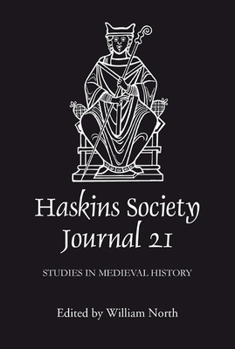 The Haskins Society Journal 21: 2009. Studies in Medieval History - Book #21 of the Haskins Society Journal
