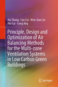 Hardcover Principle, Design and Optimization of Air Balancing Methods for the Multi-Zone Ventilation Systems in Low Carbon Green Buildings Book
