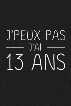 Paperback J'peux Pas J'ai 13 ans: 13 ans Joyeux Anniversaire [French] Book