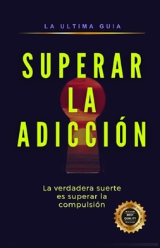 Paperback Superar la Adicción: La verdadera suerte es superar la compulsión [Spanish] Book