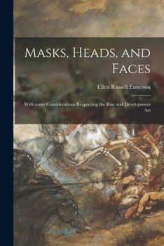 Paperback Masks, Heads, and Faces: With Some Considerations Respecting the Rise and Development Art Book